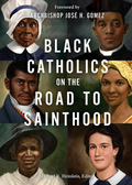 Book cover of 'Black Catholics on the Road to Sainthood' with portraits of black Catholics and Archbishop Jose H. Gomez's foreword.
