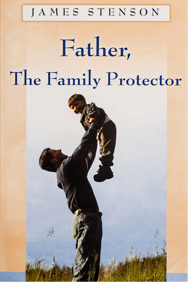 Book cover of 'Father, The Family Protector' by James Stenson with a father lifting a child in a field.