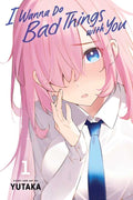 I Wanna Do Bad Things with You, Vol. 1 by Yutaka